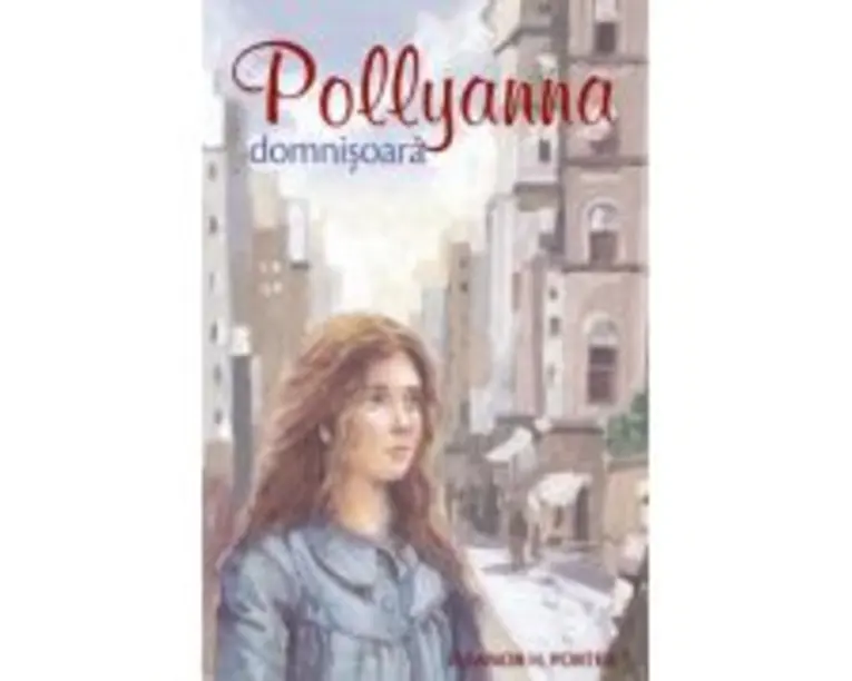 Pollyanna domnisoara. Al doilea volum din serie - Eleanor H. Porter