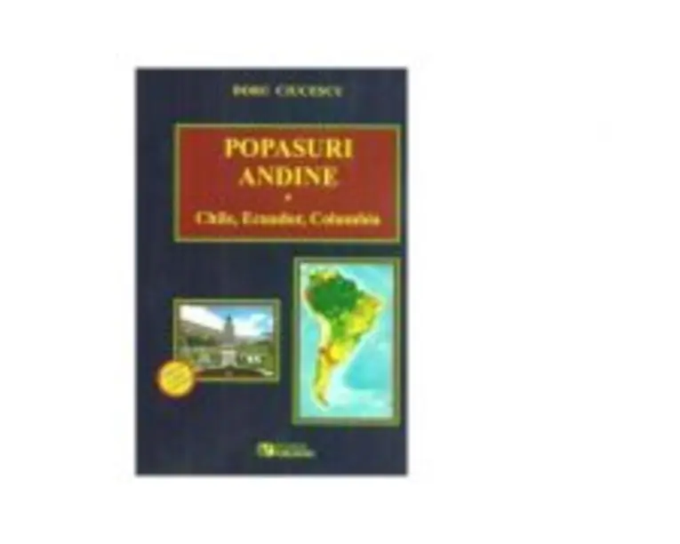 Popasuri andine. Chile, Ecuador, Columbia - Doru Ciucescu
