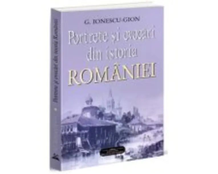 Portrete si evocari din istoria Romaniei - G. Ionescu-Gion