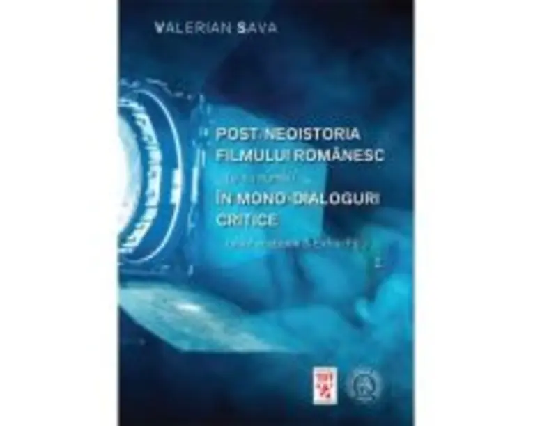 Postneoistoria filmului romanesc (si nu numai) in mono-dialoguri critice. Vol. 2 - Valerian Sava