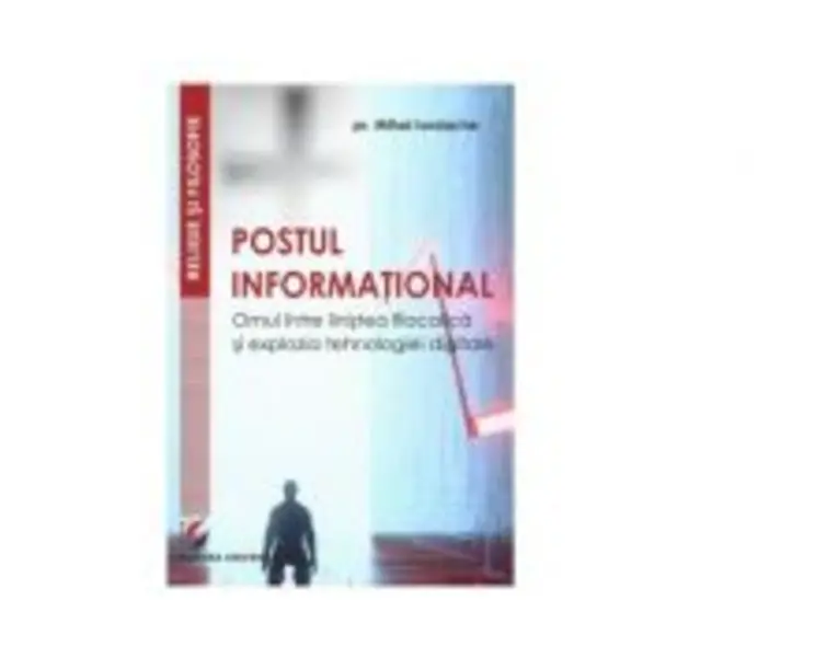 Postul informational. Omul intre linistea filocalica si explozia tehnologiei digitale - Mihai Iordache