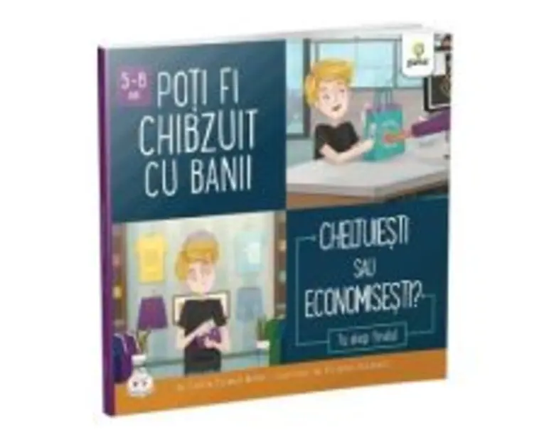 Poti fi chibzuit cu banii. Cheltuiesti sau economisesti? Colectia Cum sa iei decizii corecte - Connie Colwell Miller