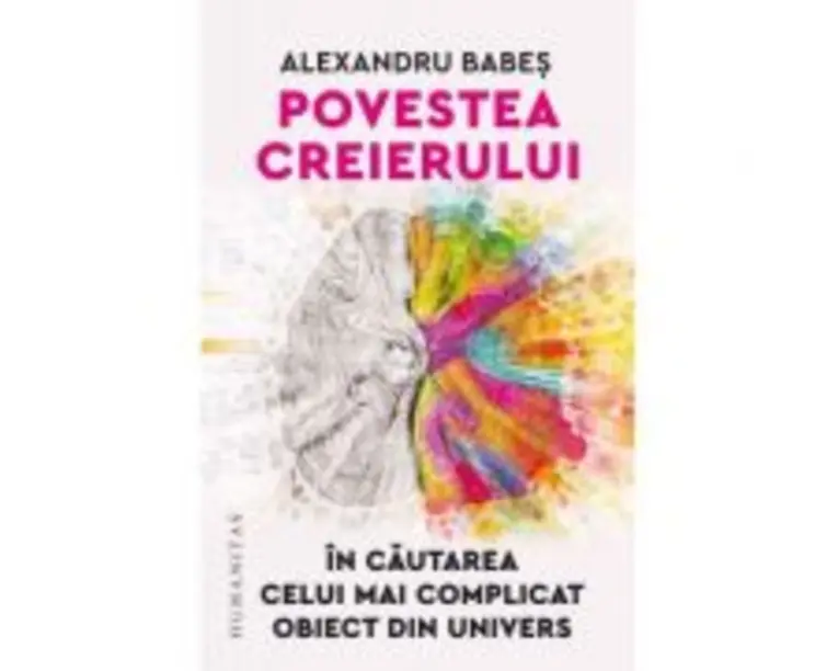 Povestea creierului. In cautarea celui mai complicat obiect din univers - Alexandru Babes