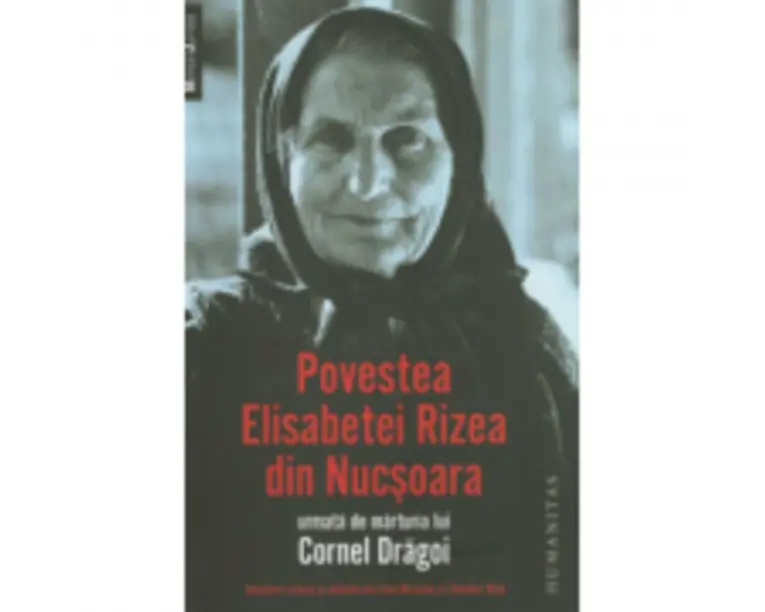 Povestea Elisabetei Rizea din Nucsoara urmata de marturia lui Cornel Dragoi