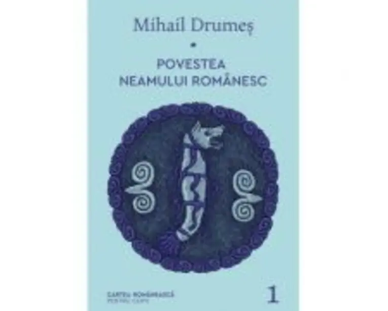Povestea neamului romanesc. Volumul 1 - Mihail Drumes