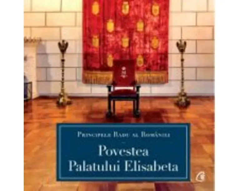 Povestea Palatului Elisabeta - A. S. R. Principele Radu