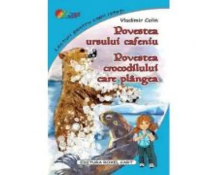 Povestea ursului cafeniu. Povestea crocodilului care plangea  Vladimir Colin