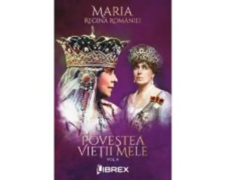 Povestea vietii mele Vol. 4 - Regina Maria