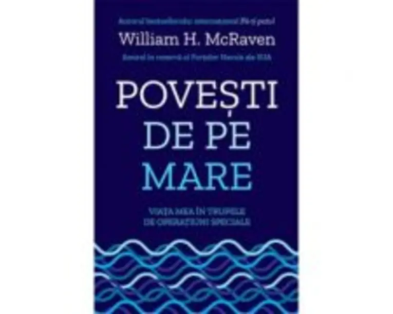 Povesti de pe mare. Viata mea in trupele de operatiuni speciale - William H. McRaven