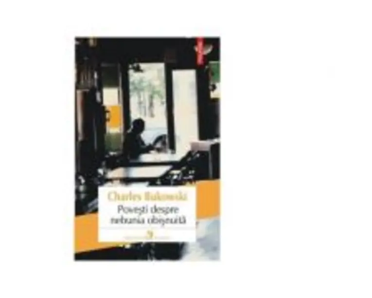 Povesti despre nebunia obisnuita - Charles Bukowski
