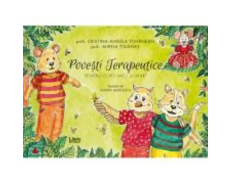 Povesti terapeutice pentru copii mici si mari - Cristina-Angela Tohanean, Mirela Tiganas
