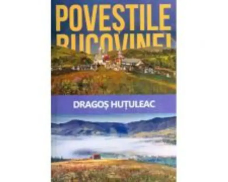 Povestile Bucovinei (Hutuleac Dragos)