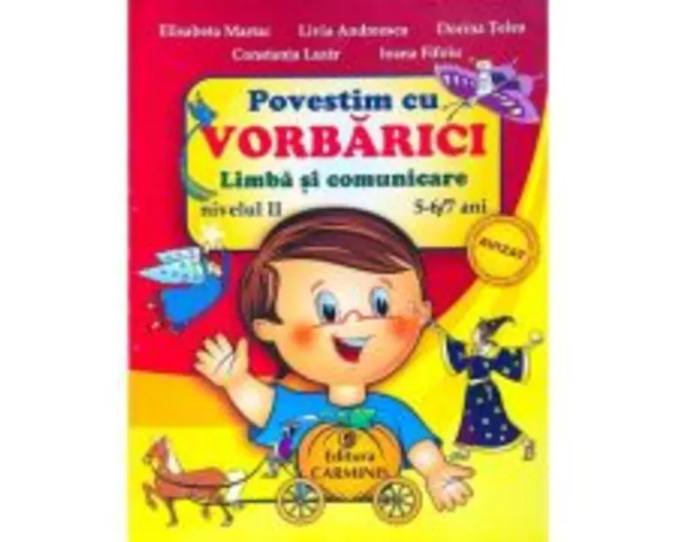 Povestim cu VORBARICI! Limba si comunicare Nivelul 2, 5-6/7 ani - Elisabeta Martac