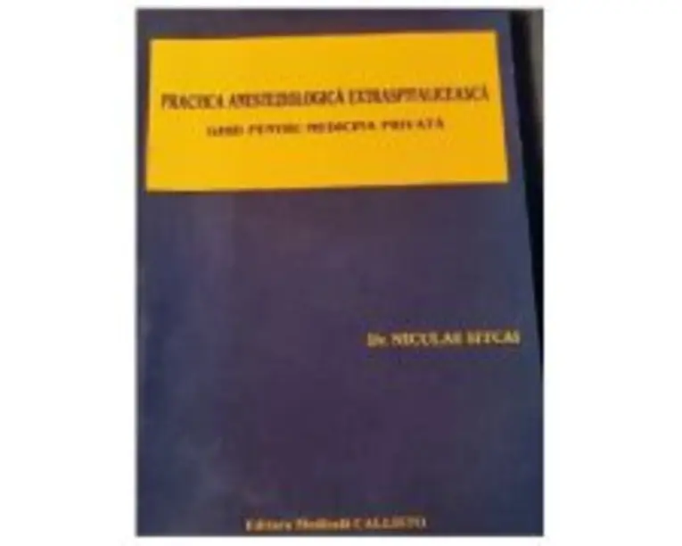 Practica ANESTEZIOLOGICA Extraspitaliceasca. Ghid pentru Medicina Privata - Dr. Niculae Sitcai