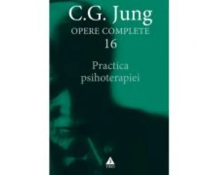 Practica psihoterapiei. Opere Complete, volumul 16 - C. G. Jung