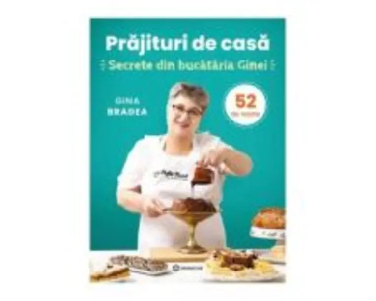 Prajituri de casa - Gina Bradea