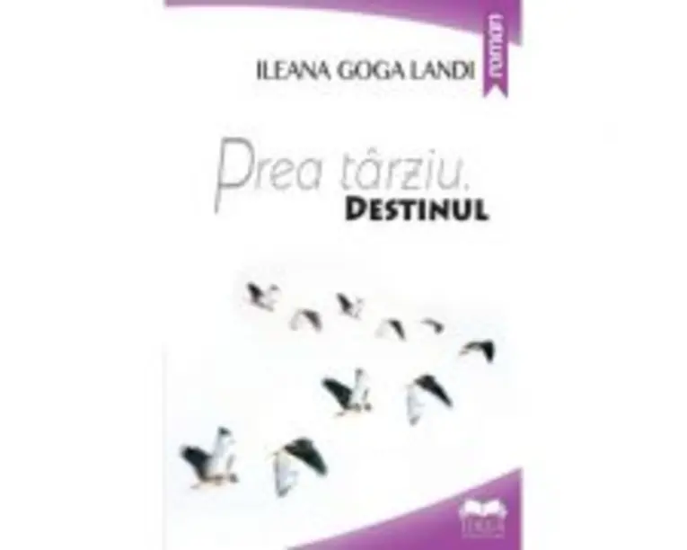 Prea tarziu. Destinul - Ileana Goga Landi