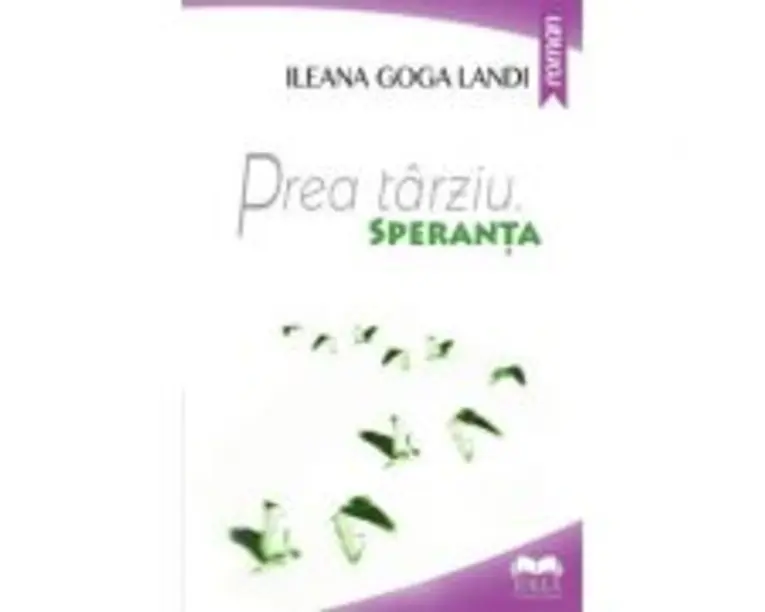 Prea tarziu. Speranta - Ileana Goga Landi