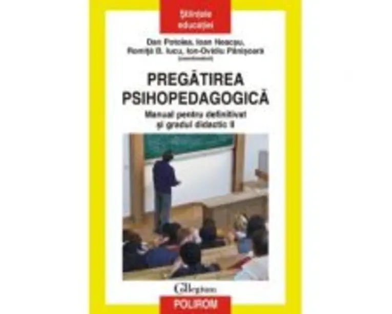 Pregatirea psihopedagogica. Manual pentru definitivat si gradul didactic 2 - Dan Potolea, Ioan Neacsu, Romita B. Iucu, Ion-Ovidiu Panisoara