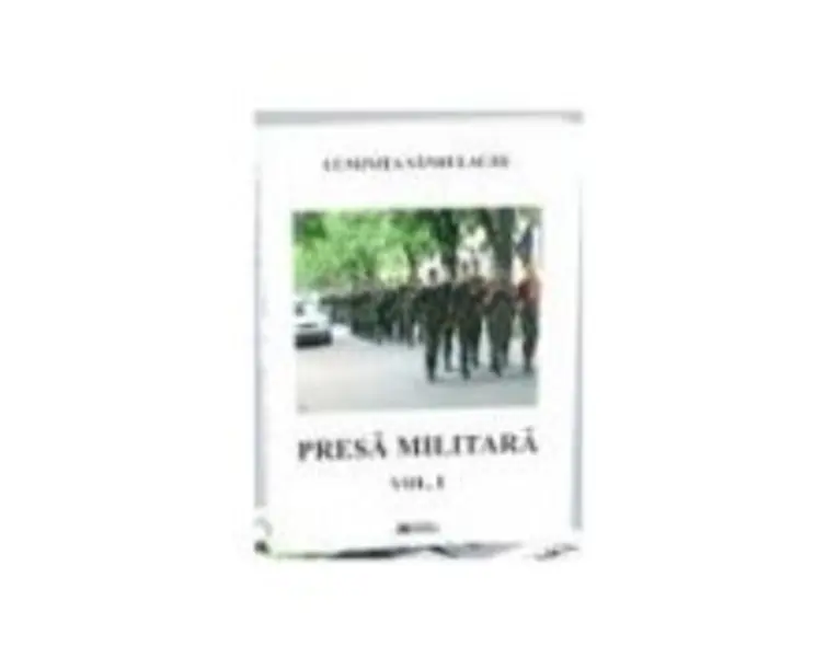 Presa militara. Volumul 1 - Luminita Sandulache