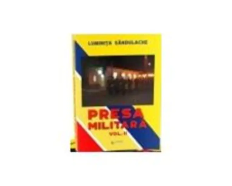 Presa militara. Volumul 2﻿ - Luminita Sandulache