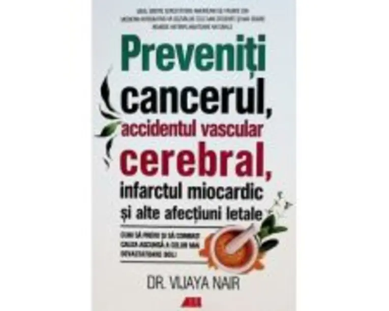 Preveniti cancerul, accidentul vascular cerebral, infarctul miocardic si alte afectiuni letale - Vijaya Nair