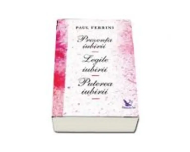 Prezenta iubirii. Legile iubirii. Puterea iubirii - Paul Ferrini