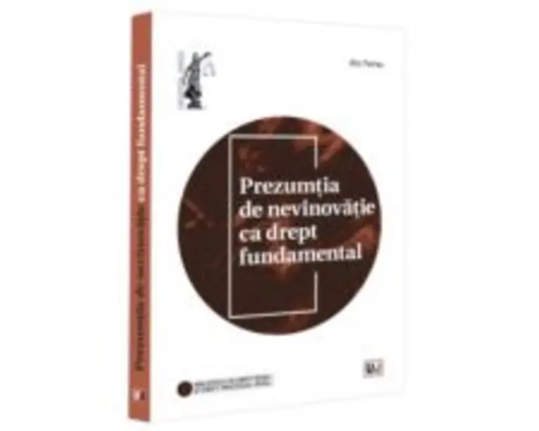Prezumtia de nevinovatie ca drept fundamental - Alin Petrea