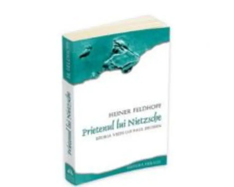 Prietenul lui Nietzsche. Istoria vietii lui Paul Deussen - Heiner Feldhoff