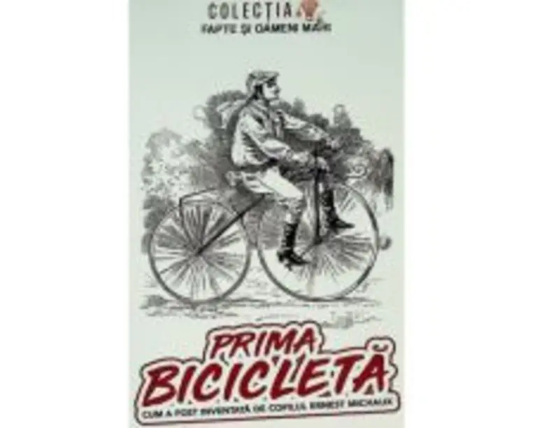 Prima bicicleta. Cum a fost inventata de copilul Ernest Michaux - George D. Cimbru