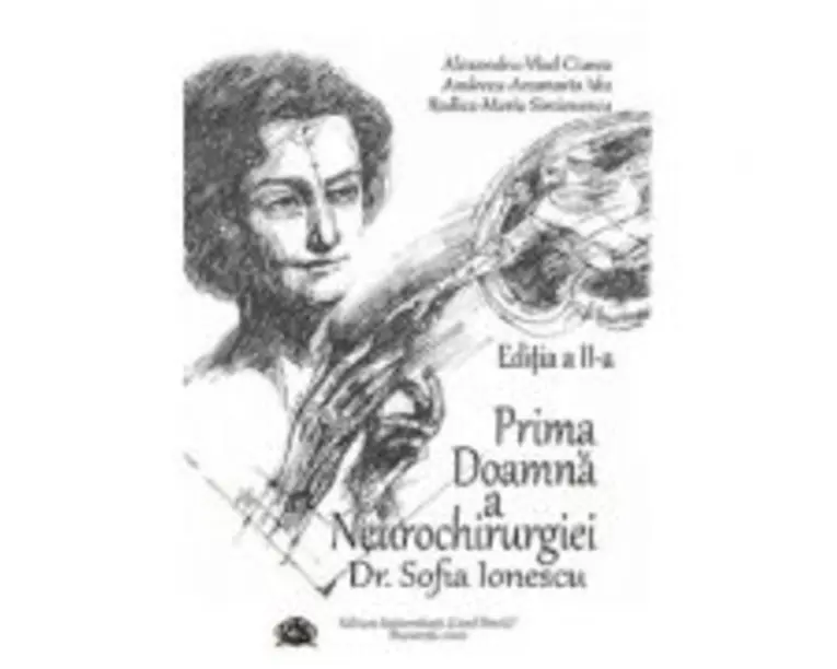 Prima Doamna a Neurochirurgiei Doctor Sofia Ionescu. Editia a 2-a - Alexandru Vlad Ciurea
