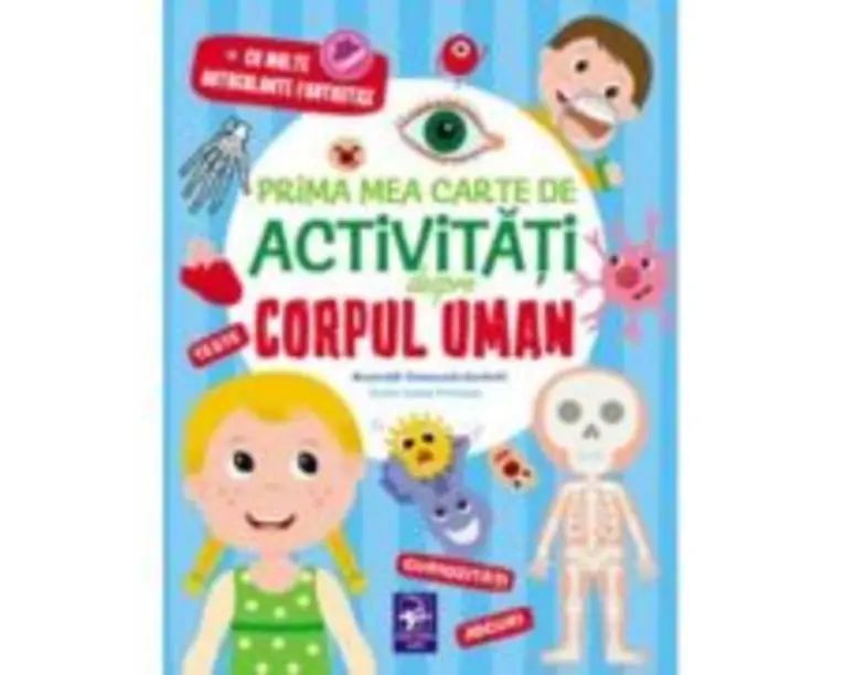Prima mea carte de activitati despre corpul uman. Teste. Curiozitati. Jocuri. Cu multe autocolante fantastice
