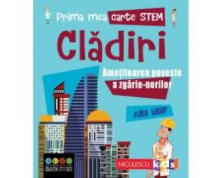 Prima mea carte STEM. CLADIRI. Ametitoarea poveste a zgarie-norilor - Alex Woolf