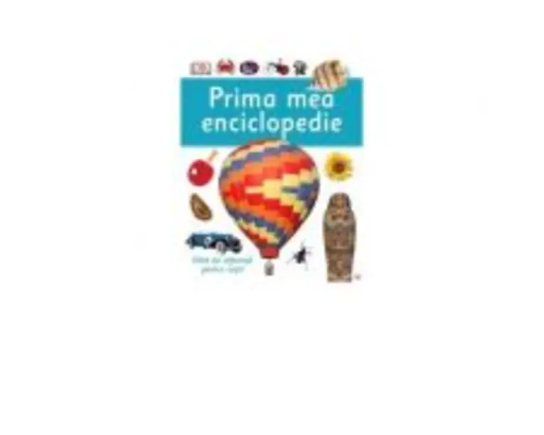 Prima mea enciclopedie. Ghid de referinta pentru copii
