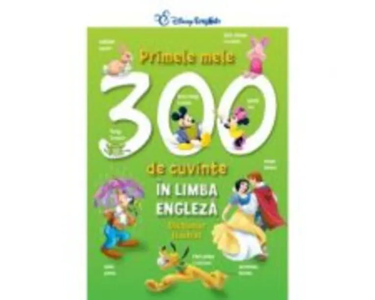 Primele mele 300 de cuvinte in limba engleza. Dictionar ilustrat - Disney