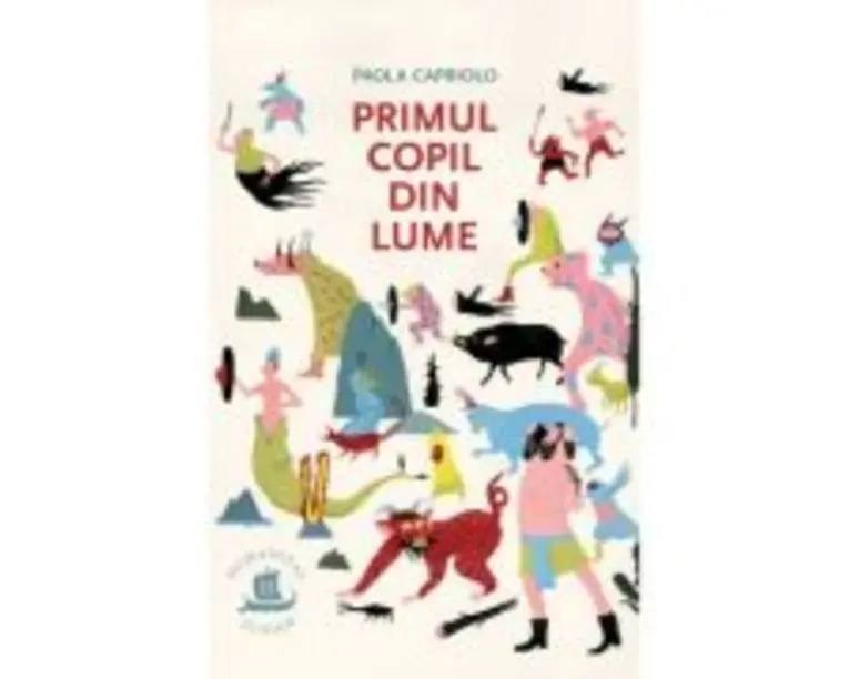 Primul copil din lume - Paola Capriolo