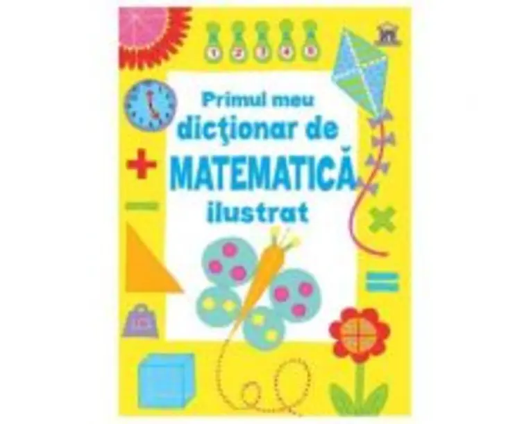 Primul meu dictionar de matematica ilustrat - Kirsteen Rogers