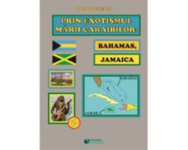 Prin exotismul Marii Caraibilor. Bahamas, Jamaica - Doru Ciucescu
