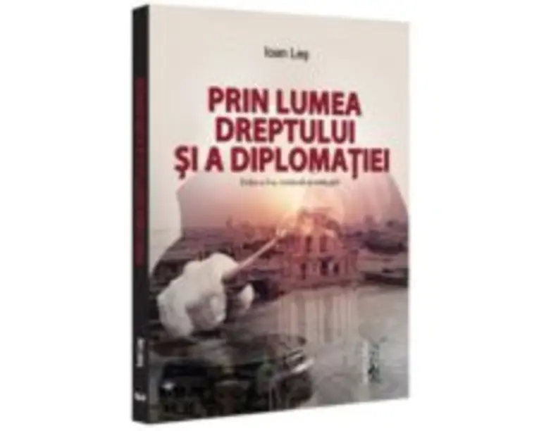 Prin lumea dreptului si a diplomatiei, editia a 2-a, revazuta si adaugita - Ioan Les