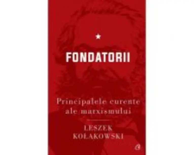 Principalele curente ale marxismului. Fondatorii - Leszek Kolakowski