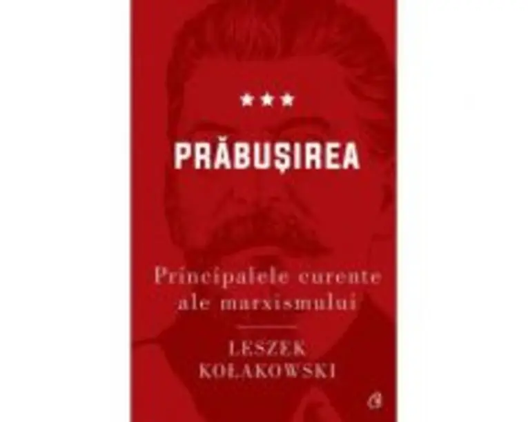 Principalele curente ale marxismului. Prabusirea - Leszek Kolakowski