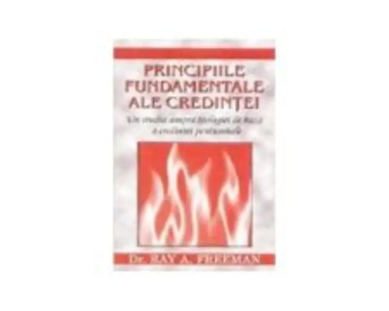 Principiile fundamentale ale credintei - Ray A. Freeman