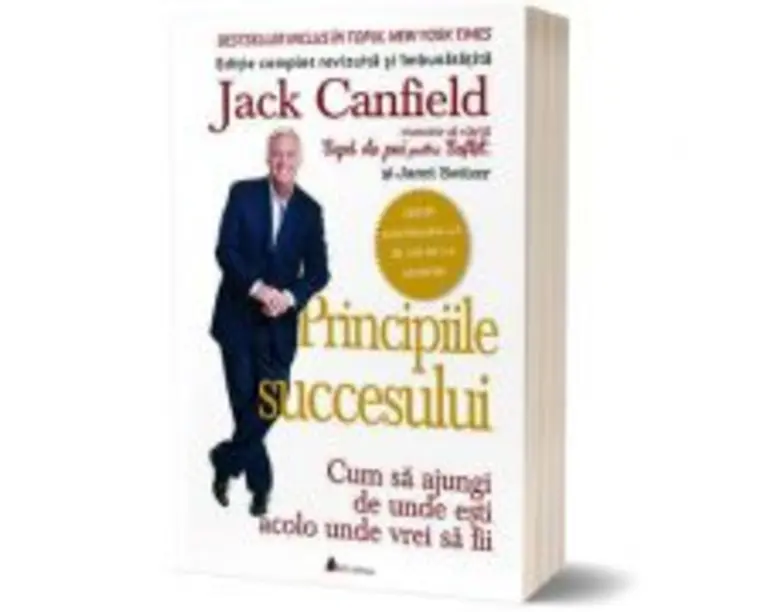 Principiile succesului. Cum sa ajungi de unde esti acolo unde vrei sa fii - Jack Canfield