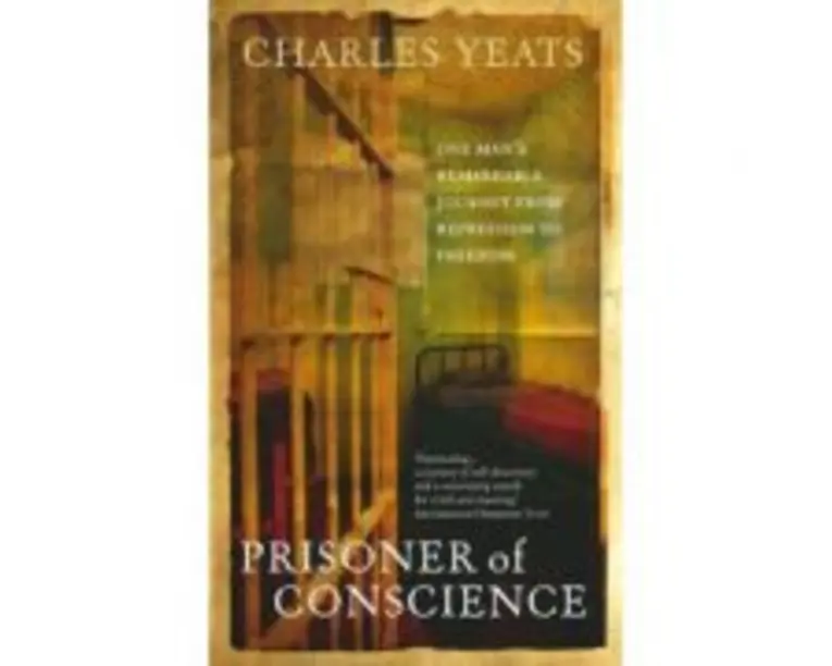 Prisoner of Conscience. One man's remarkable journey from repression to freedom - Charles Yeats