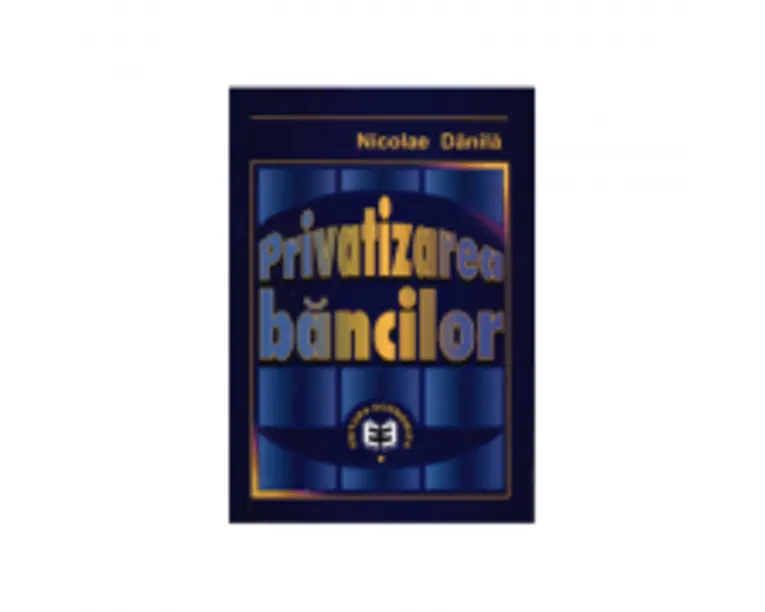 Privatizarea bancilor - Nicolae Danila