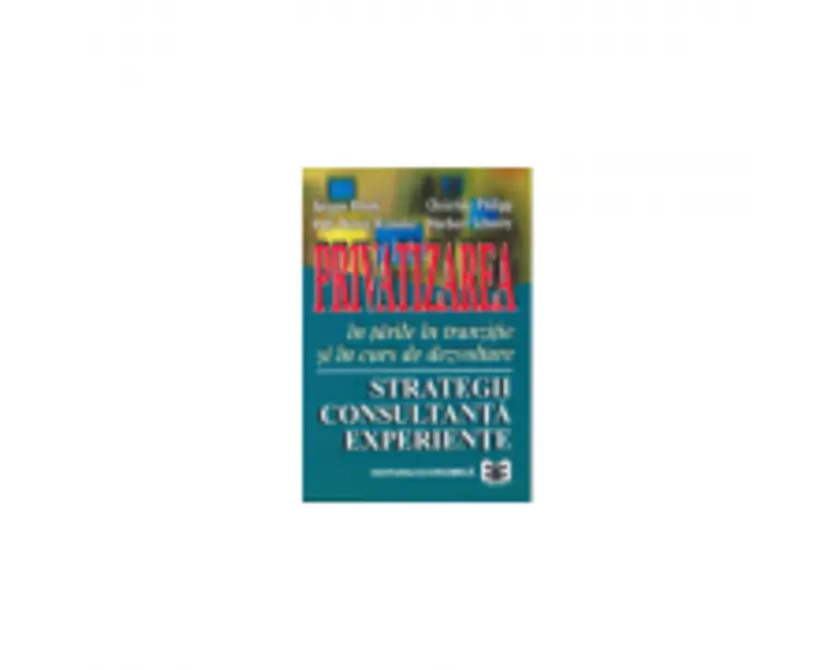 Privatizarea in tarile in tranzitie si in curs de dezvoltare: strategii, consultanta, experiente - Jurgen Klenk, Chirstine Philipp, Rolf-Dieter Reinek
