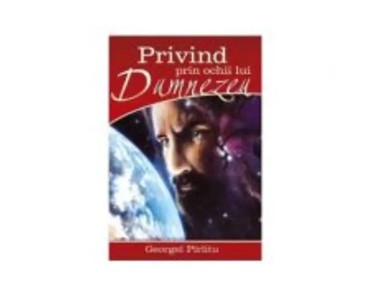 Privind prin ochii lui Dumnezeu - Georgel Parlitu