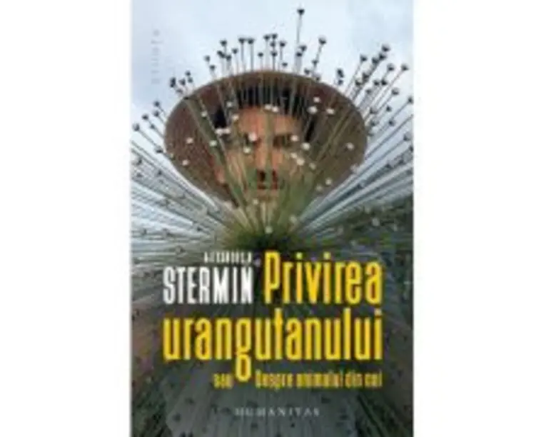 Privirea urangutanului sau Despre animalul din noi - Alexandru N. Stermin