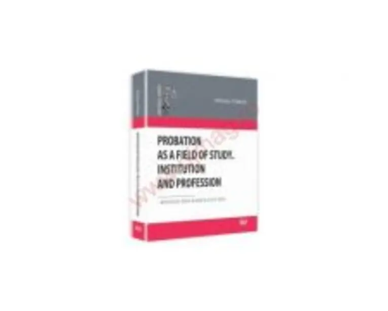 Probation as a Field of Study. Institution and Profession - Mihaela Tomita