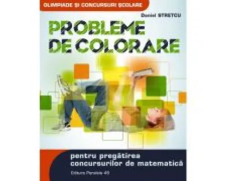 Probleme de colorare pentru pregatirea concursurilor de matematica - Daniel Stretcu